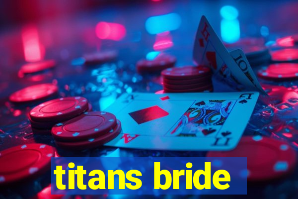 titans bride